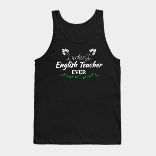 Luckiest English Teacher Ever! - Saint Patrick's Day Teacher's Appreciation Tank Top